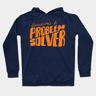 Sometimes as Problem Solver Hoodie